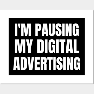 I'm pausing my digital advertising Posters and Art